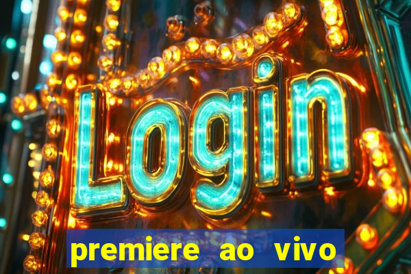 premiere ao vivo corinthians gratis